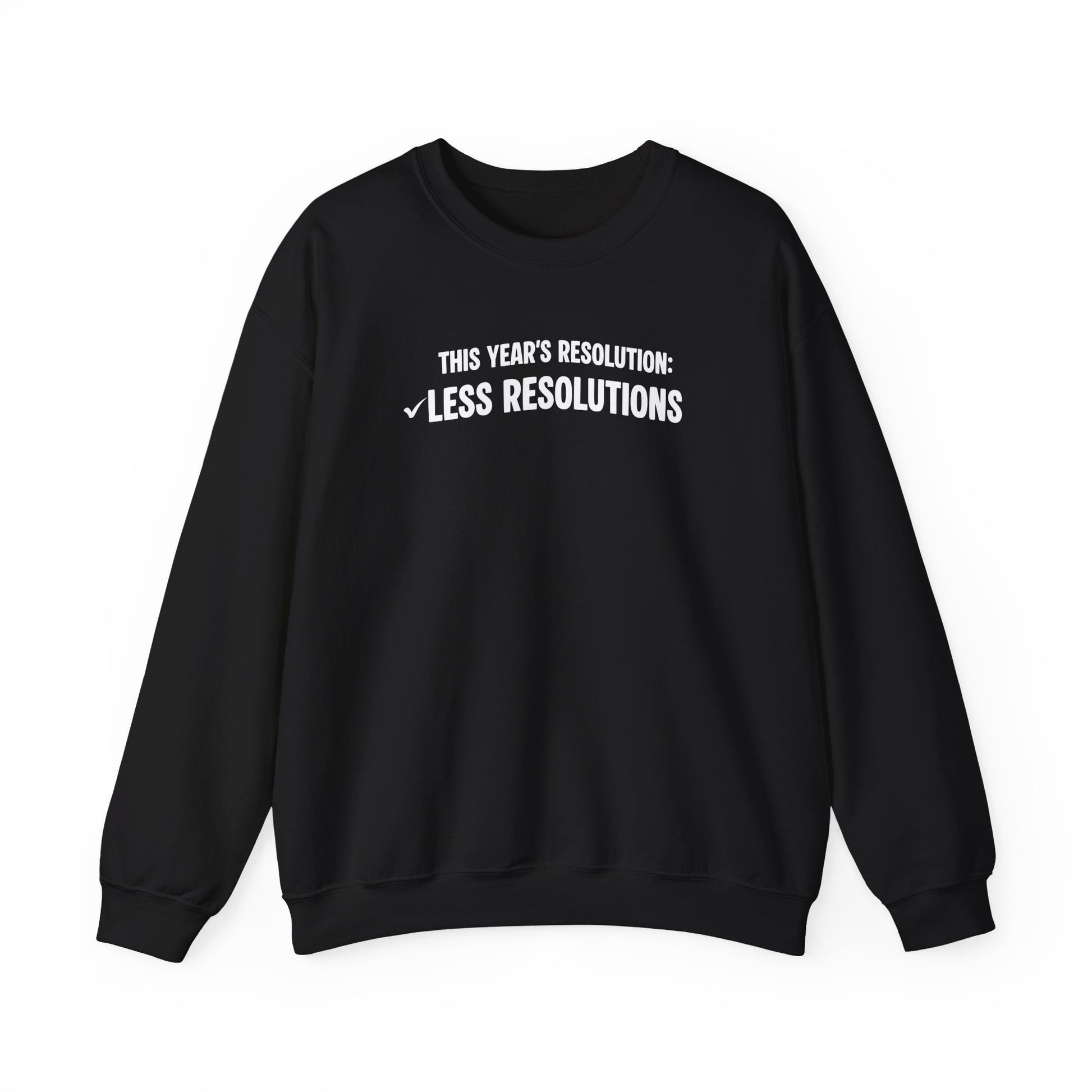 Black sweatshirt with white text ;This year’s resolution: Less resolutions.' on a white background