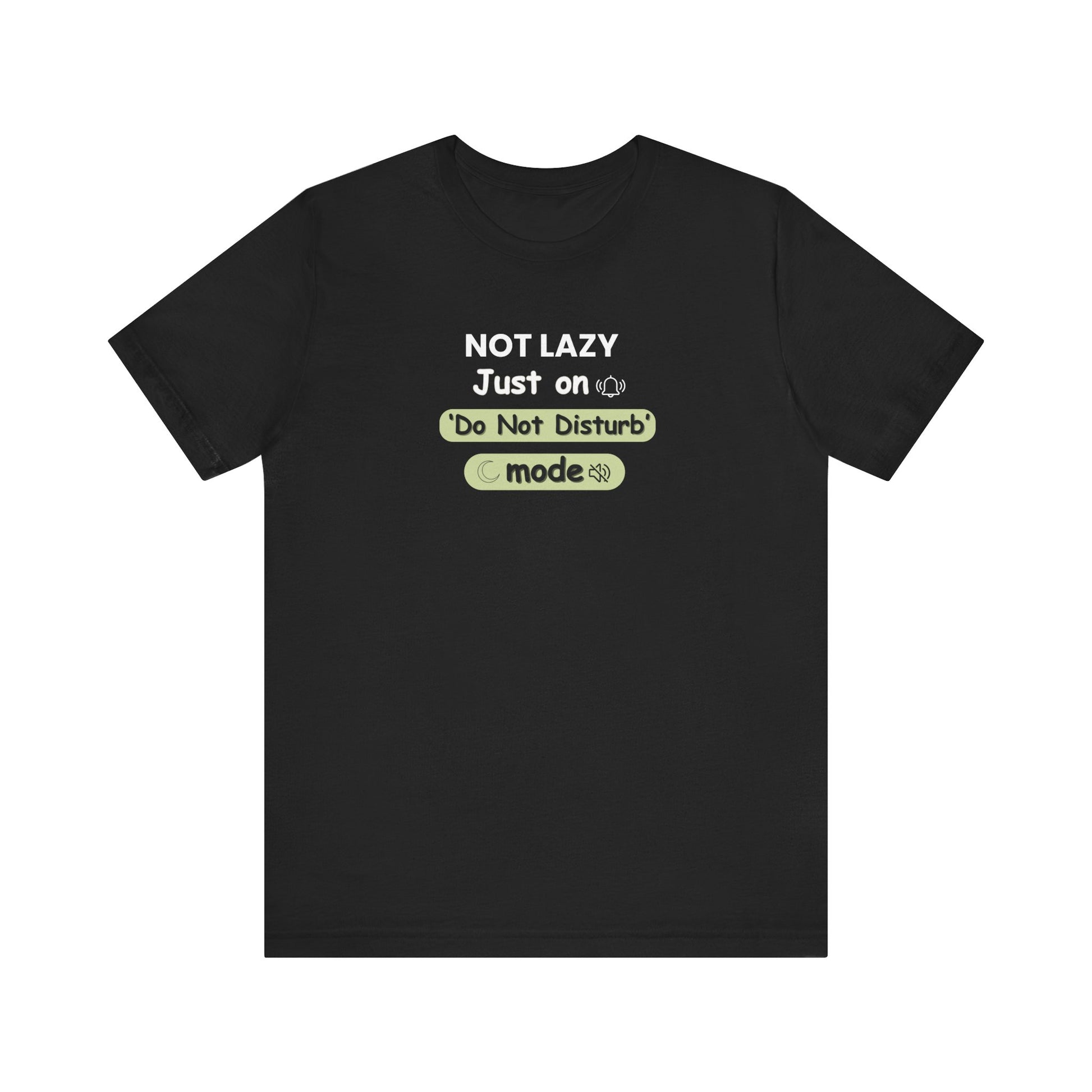 Black t-shirt with text 'NOT LAZY, Just on 'Do Not Disturb' mode' on a white background