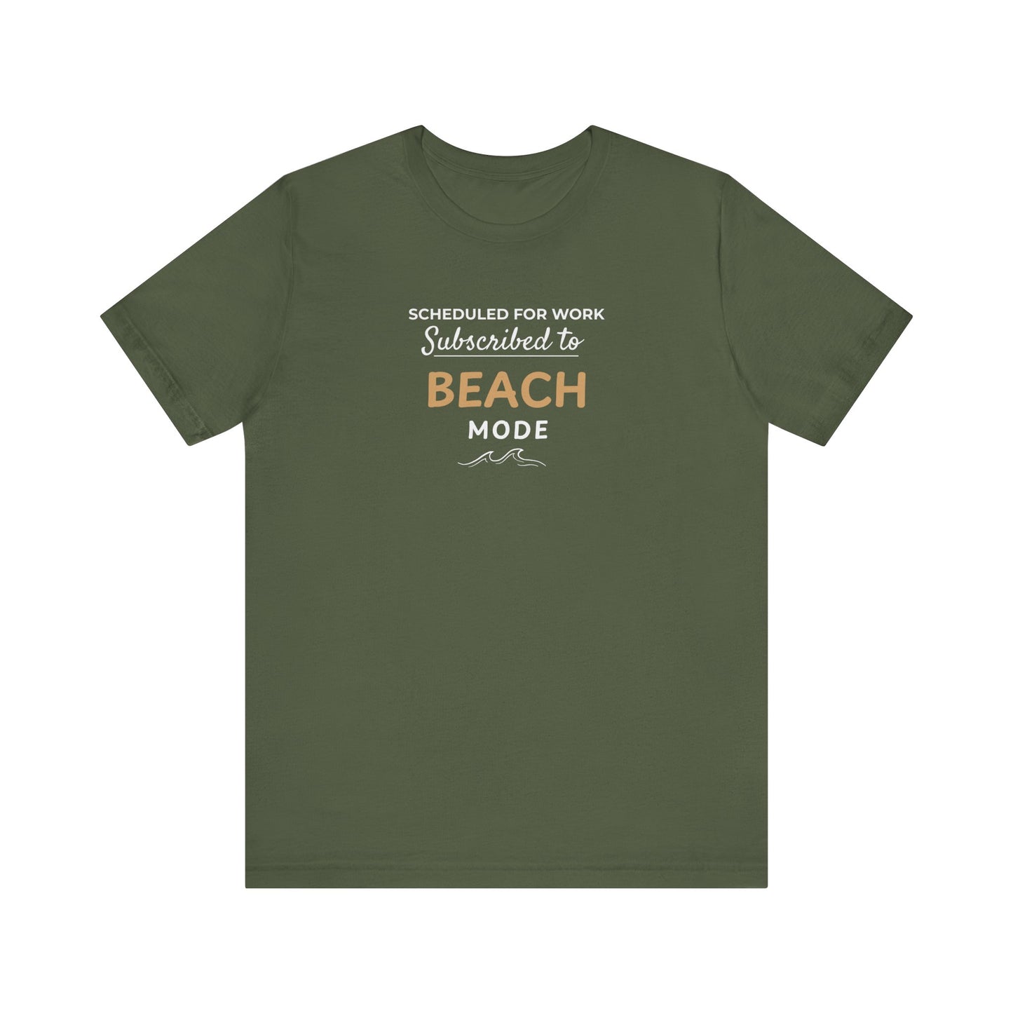 Military green t-shirt featuring the text 'Scheduled for Work. Subscribed to Beach' on a white background