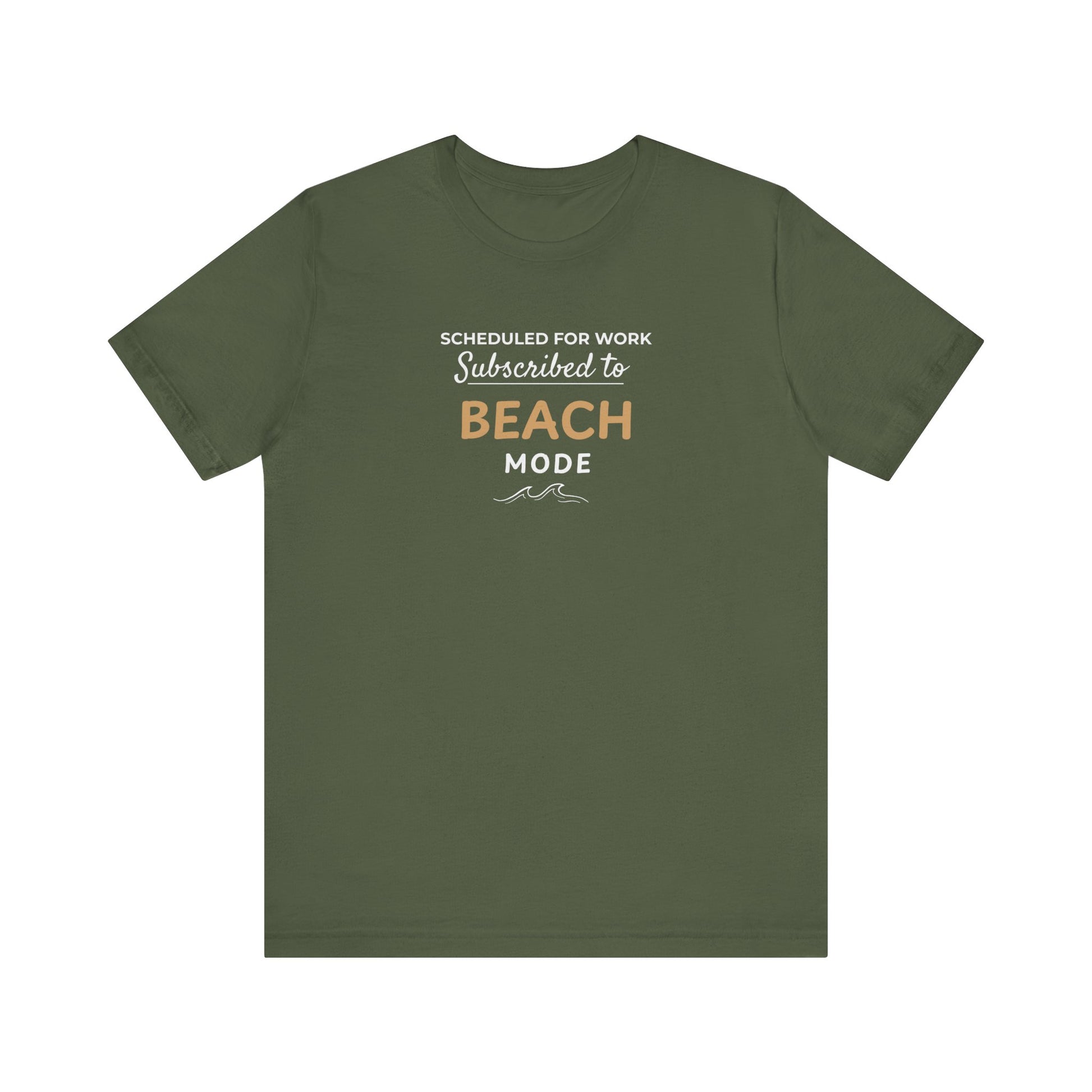 Military green t-shirt featuring the text 'Scheduled for Work. Subscribed to Beach' on a white background