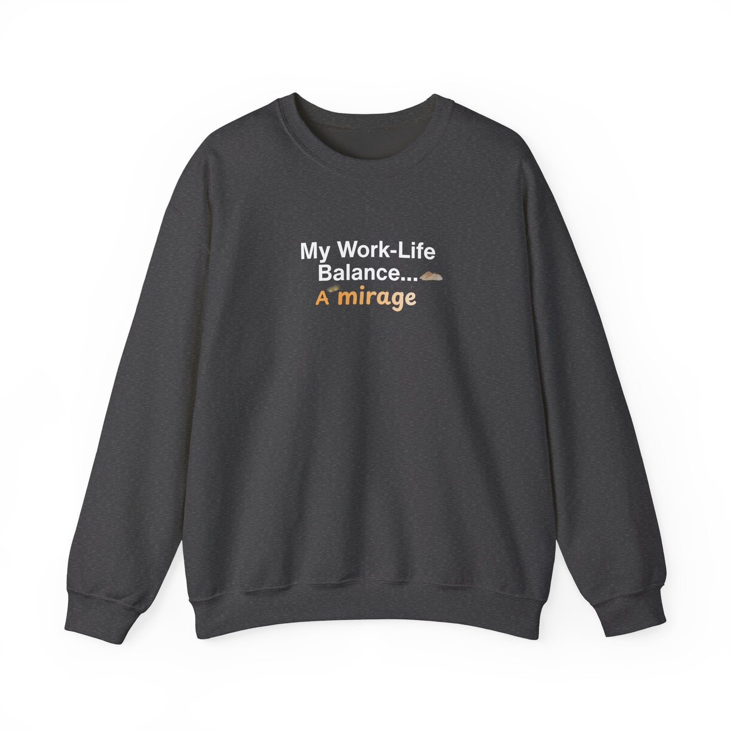 "My Work-Life Balance… a Mirage" sweatshirt design - Dark gray sweatshirt with humorous text on a white background