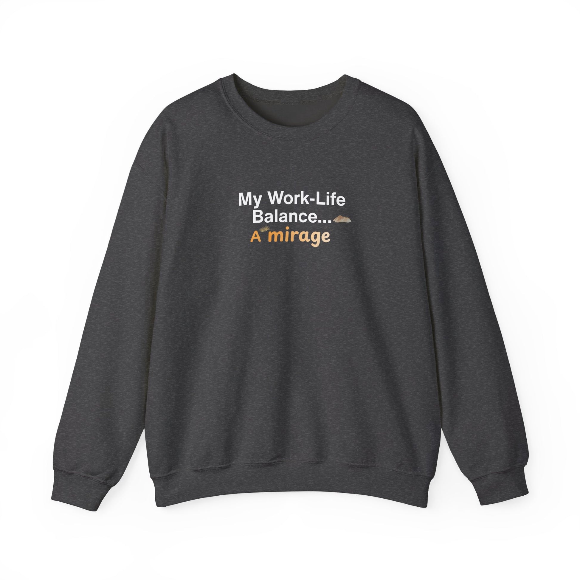 "My Work-Life Balance… a Mirage" sweatshirt design - Dark gray sweatshirt with humorous text on a white background