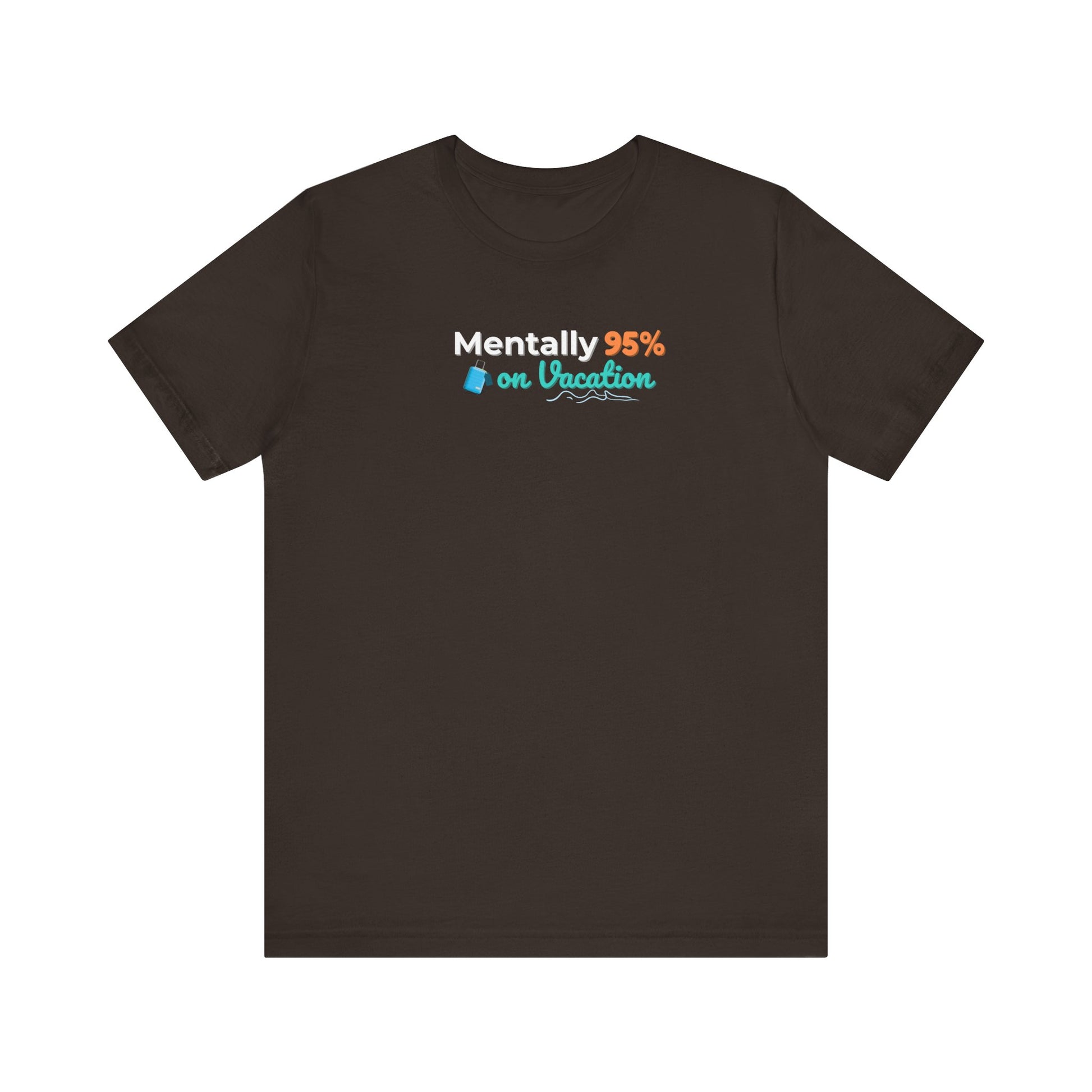 Brown t-shirt with text 'Mentally 95% on Vacation' on a white background