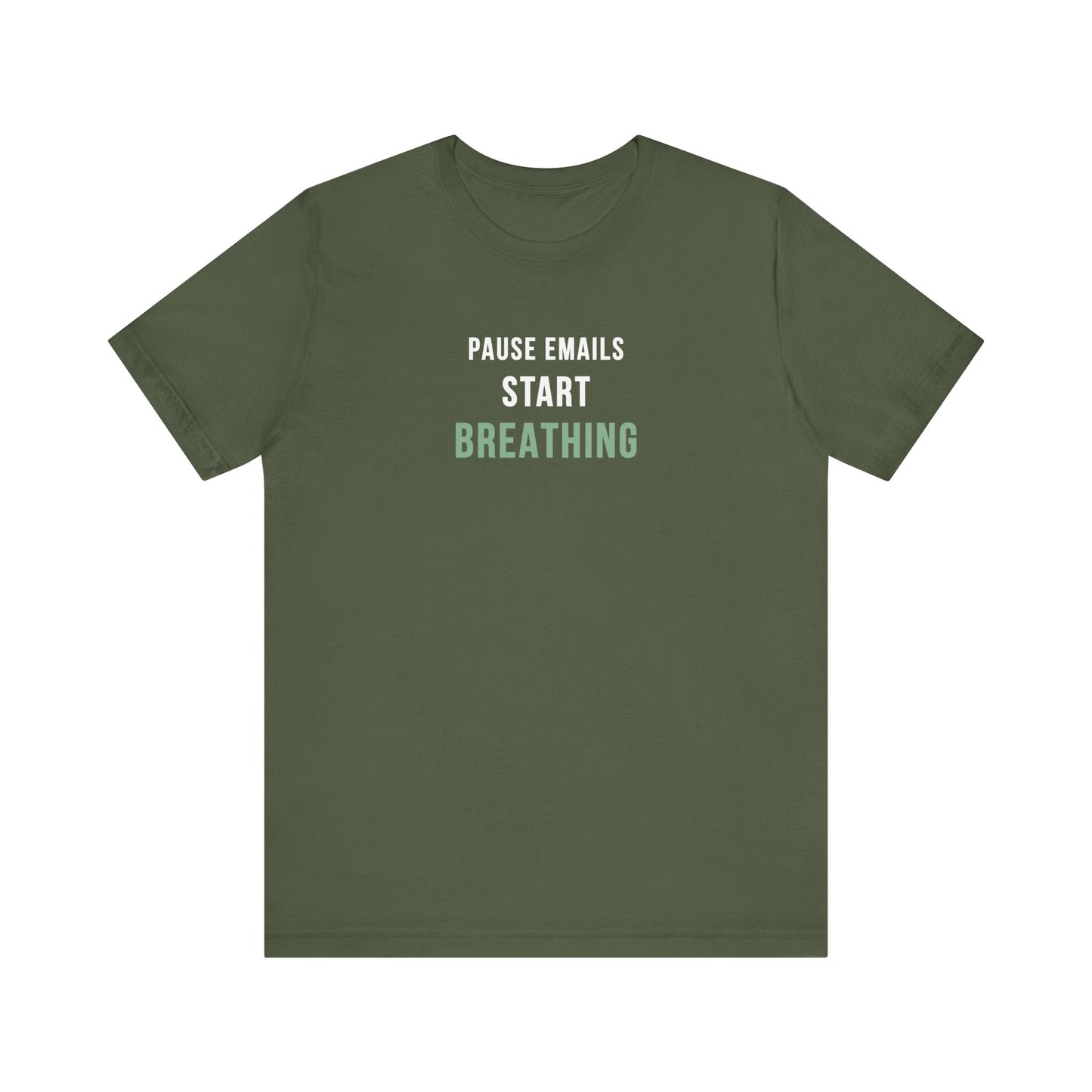 Military green t-shirt with text 'Pause Emails, Start Breathing' on a white background