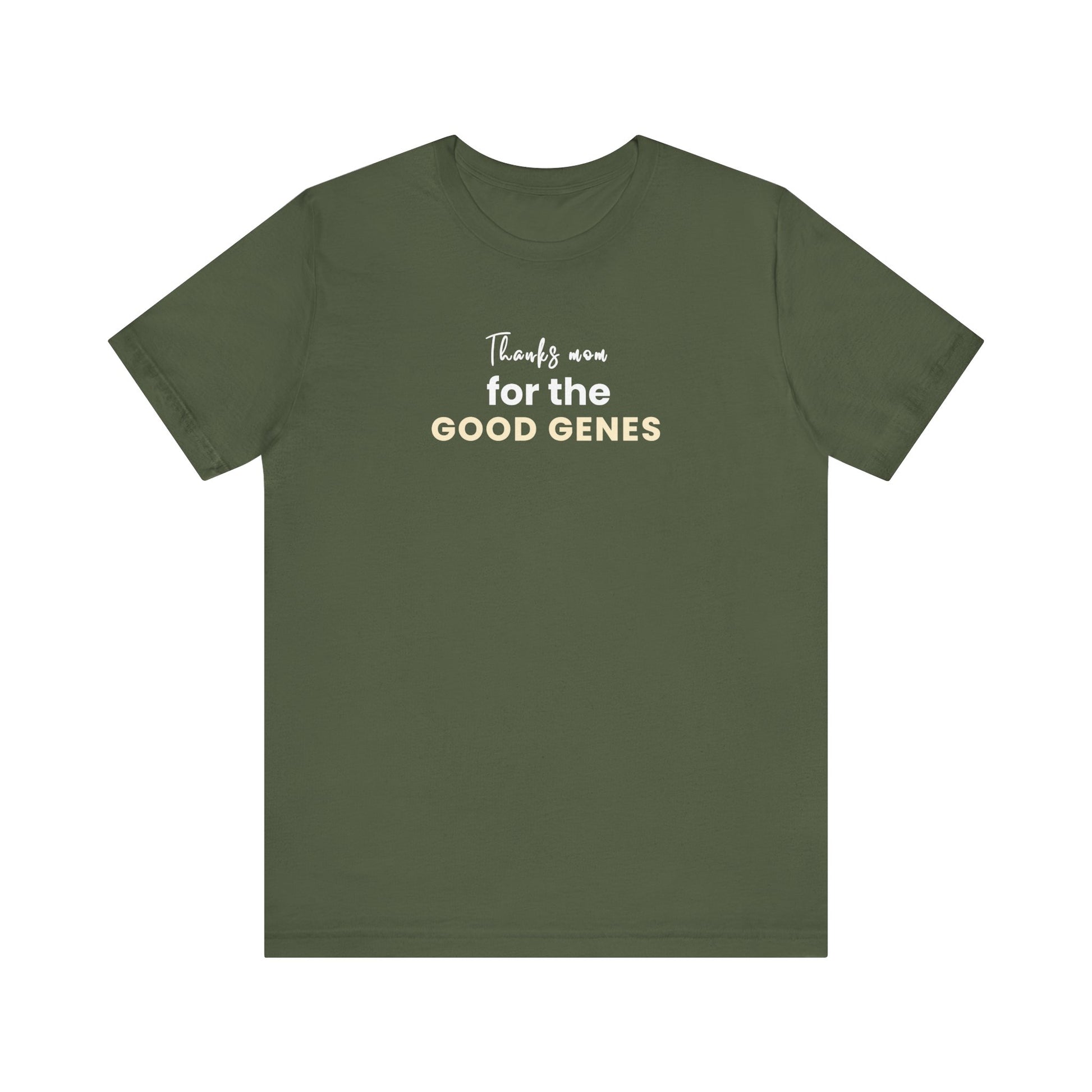 Military green t-shirt with text 'Thanks Mom for the Good Genes' on a white background