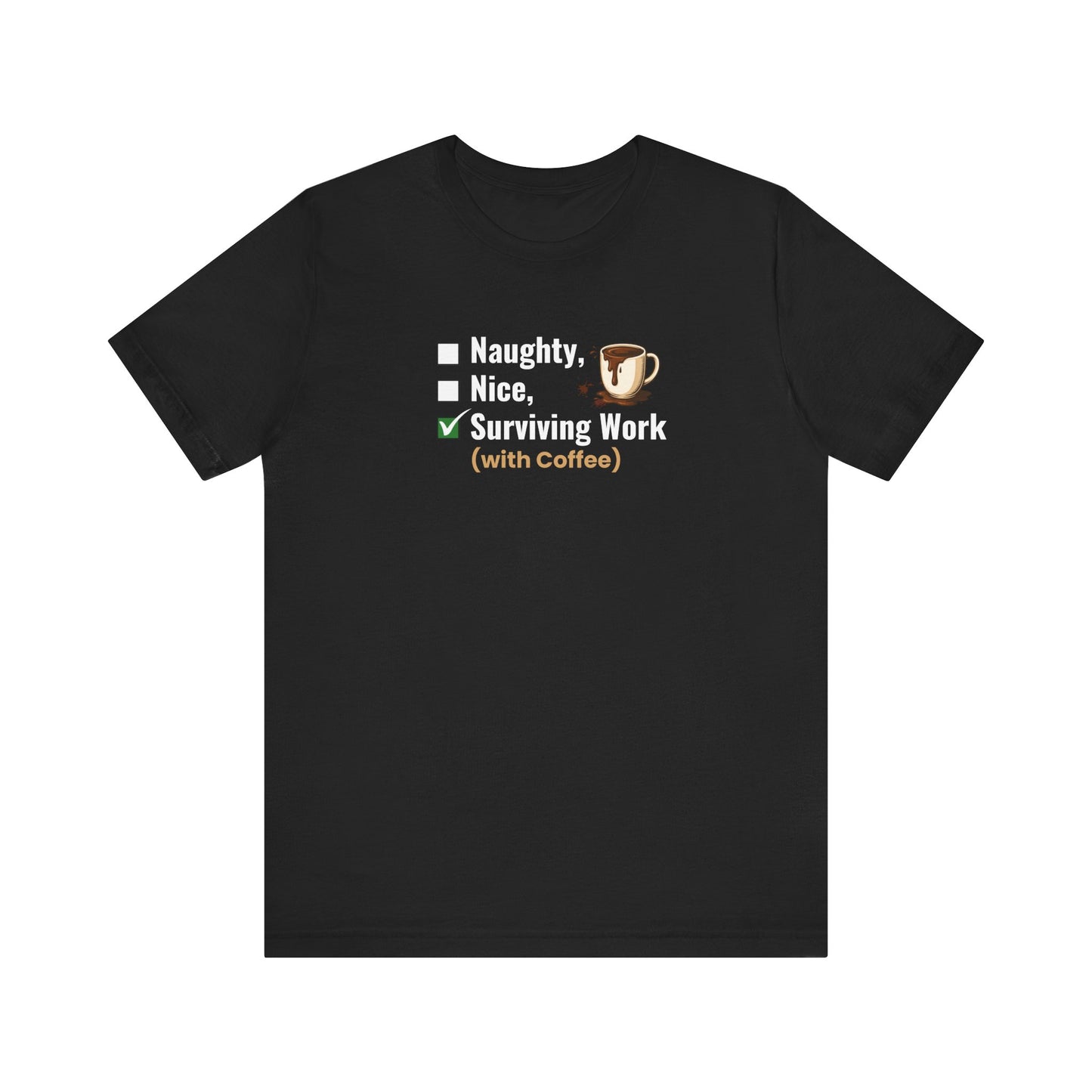 Black t-shirt with text 'Naughty, Nice, Surviving Work (with Coffee)' and coffee graphic on a white background 