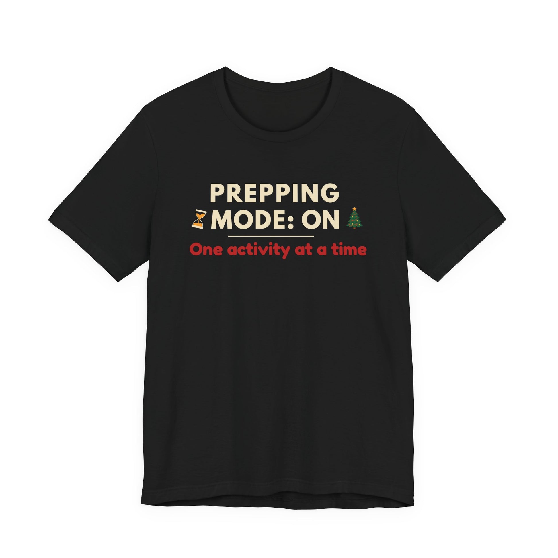 Black t-shirt with text 'Prepping Mode: On One activity at a time' on a white background