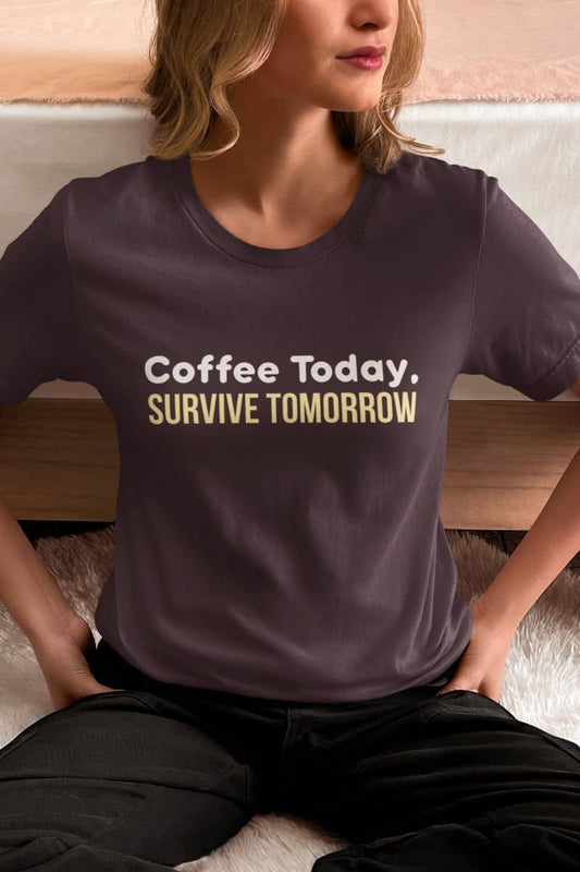 Coffee slogan t-shirt with a person in a t-shirt with 'Coffee Today, Survive Tomorrow' text.