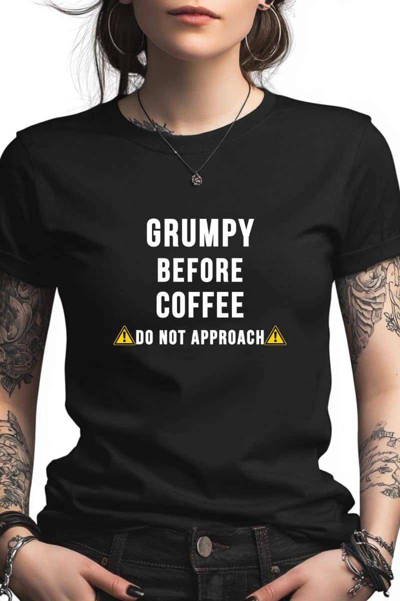 Coffee t-shirt with a person wearing a black t-shirt with text 'Grumpy before coffee, do not approach'