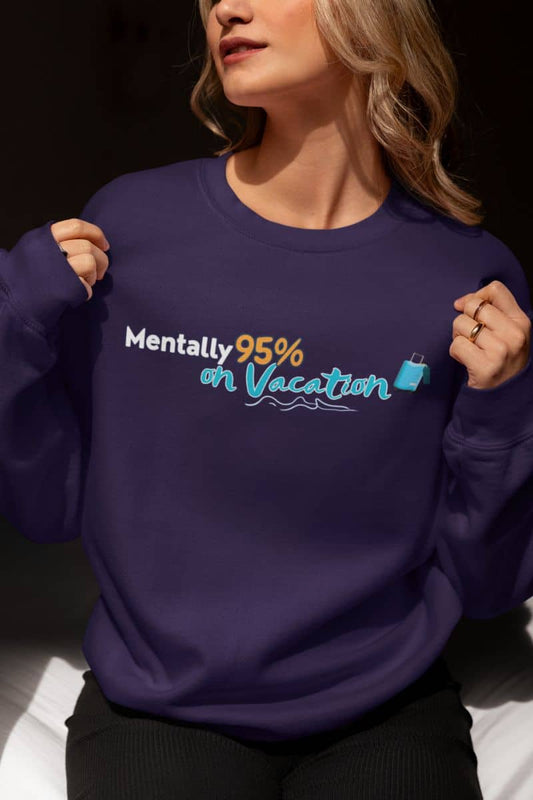 Mentally on vacation sweatshirt with a person wearing a purple sweatshirt with text 'Mentally 95% on Vacation'.