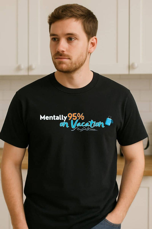 Mentally On Vacation T-shirt with a man wearing a black shirt featuring the text 'Mentally 95% on Vacation' in a kitchen.