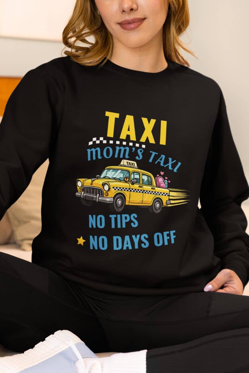 Mom chauffeur sweatshirt with a person wearing a sweatshirt with text 'Taxi, Mom’s Taxi – No tips, no days off'
