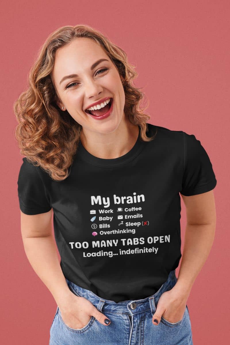 Overthinking t-shirt with a woman wearing a back t-shirt featuring the text 'My Brain Has Too Many Tabs Open'