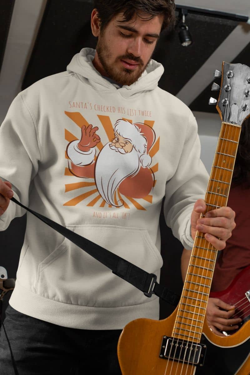 Santa's Checked His List Twice And It's All OK Hoodie with a man is preparing to play the guitar