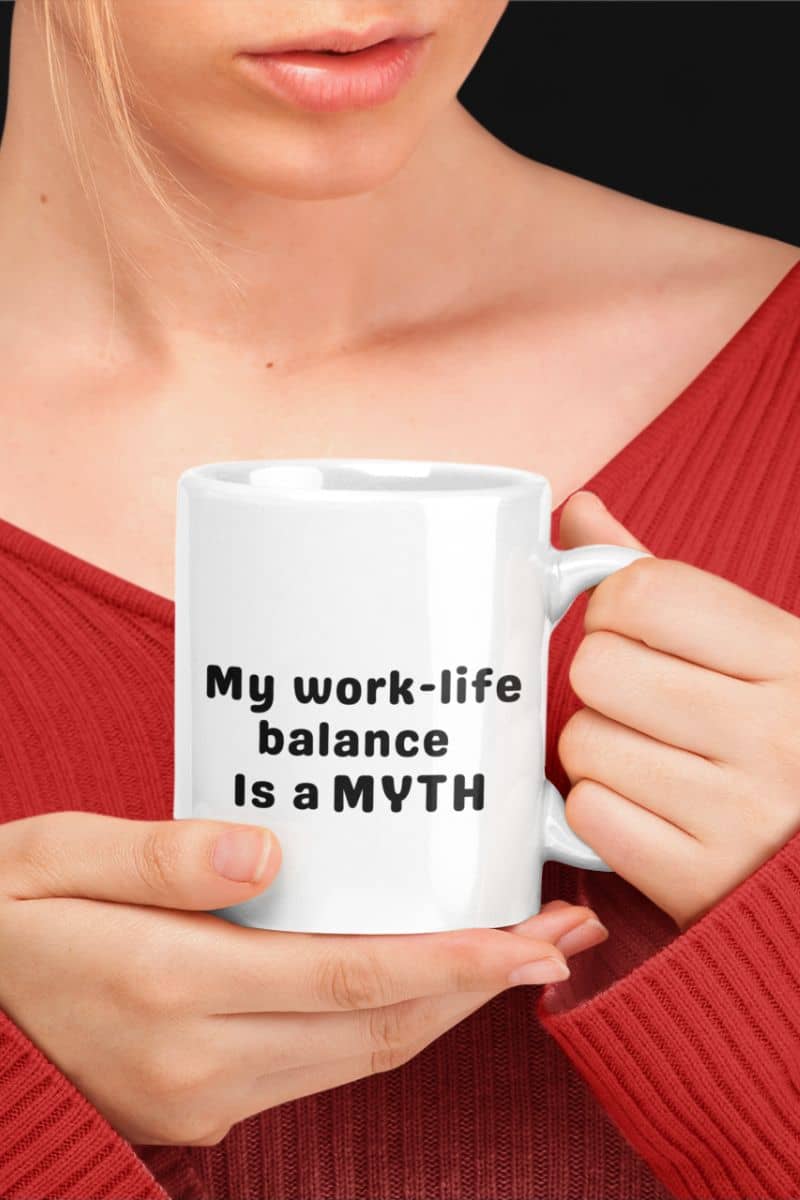 Sarcastic morning coffee mug with a person holding a mug with 'My work-life balance is a myth' text