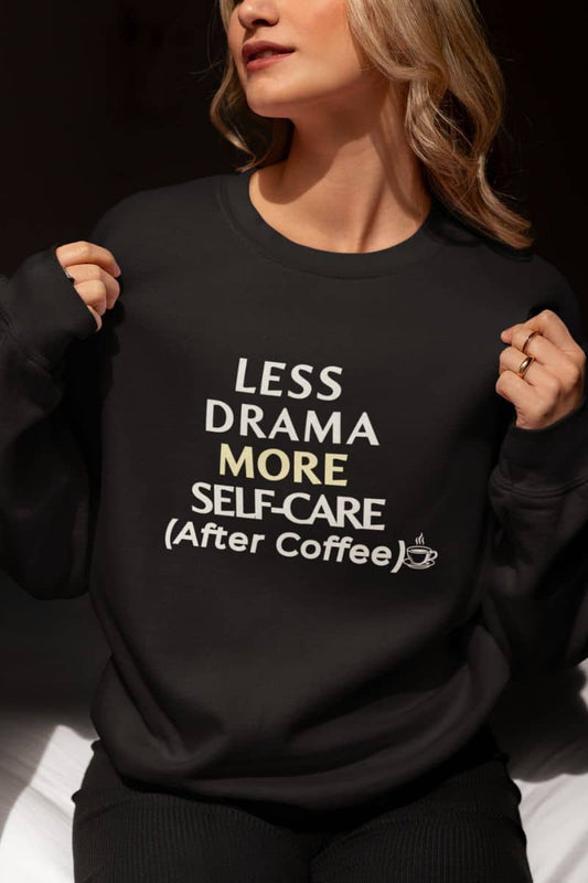 do not disturb sweatshirt with a person wearing a black sweatshirt with text 'Less Drama, More Self-Care (After Coffee)'