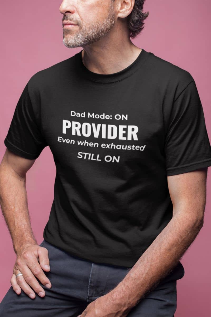 fathers day gift from daughter with a man wearing a t-shirt with text 'Dad Mode: On. Provider. Even when exhausted. Still on'