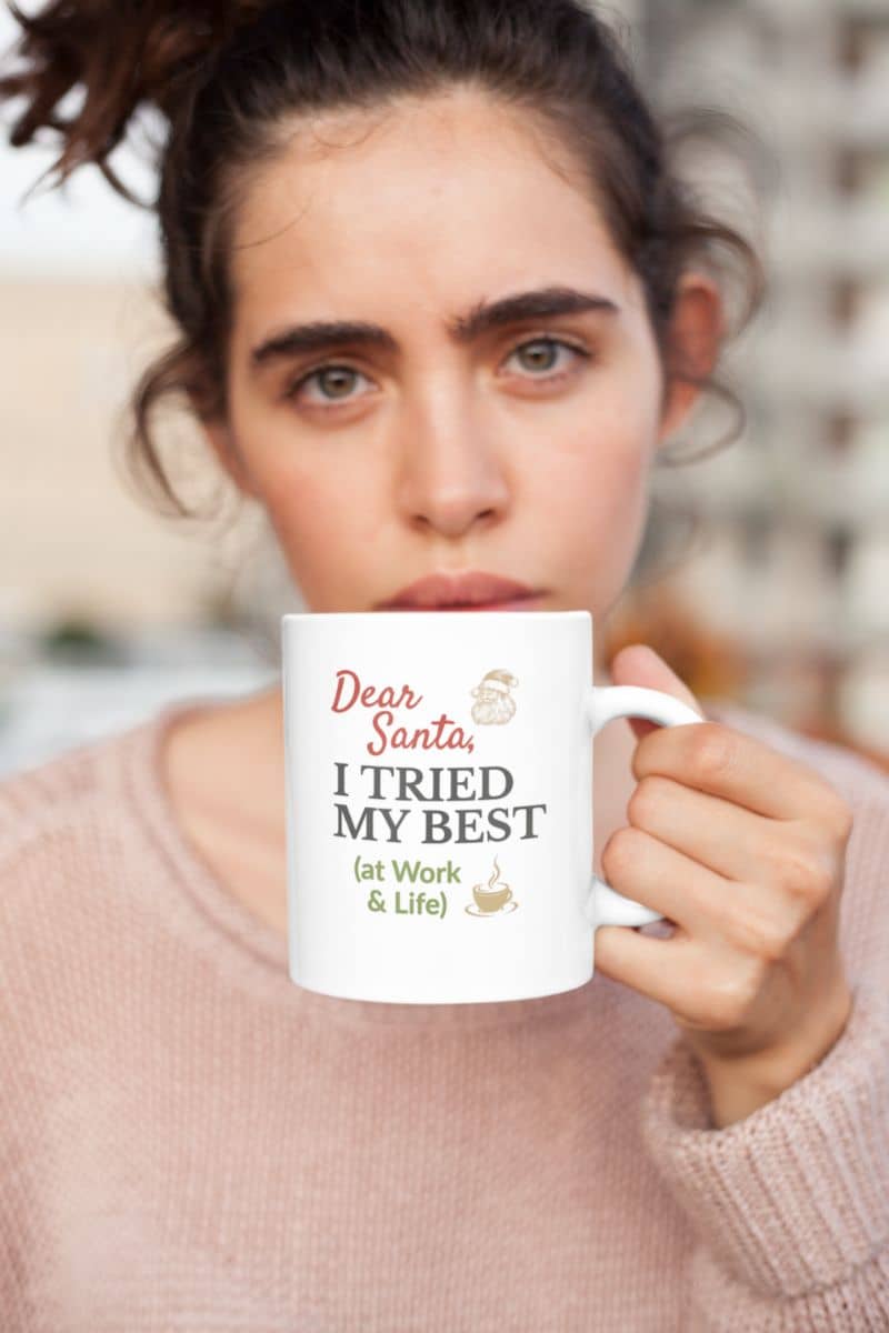 funny Santa mug with a person holding a mug with text 'Dear Santa, I tried my best (at work & life)'