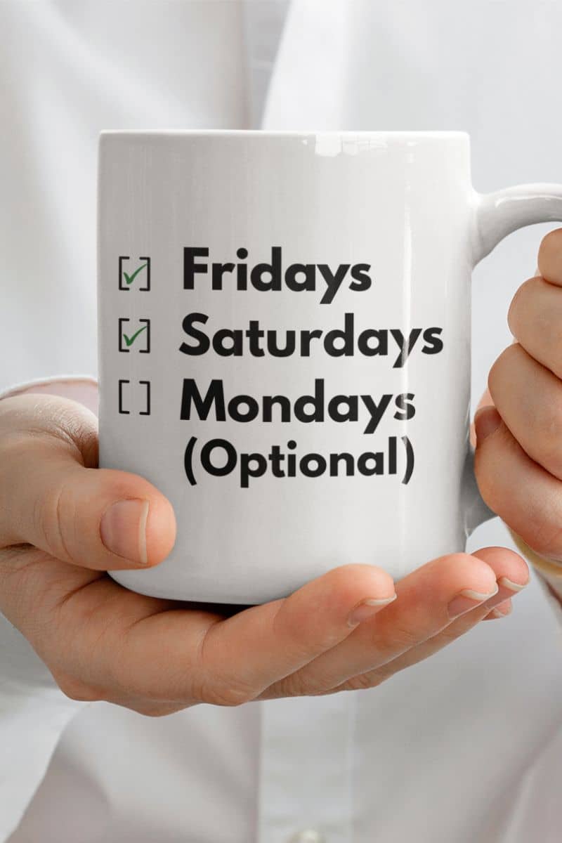 monday to friday mug with a person holding a white mug with text 'Fridays Saturdays [] Mondays (Optional)'
