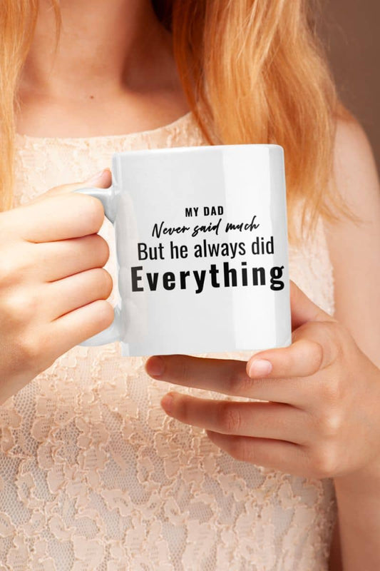 mug for dad with a person holding a mug featuring the text 'My Dad Never Said Much, He Always Did Everything'