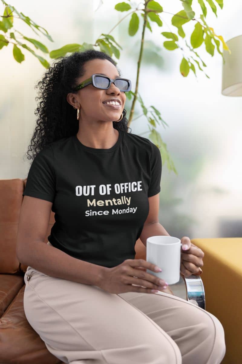 office humor shirt with a t-shirt with text 'Out of Office. Mentally Since Monday.'